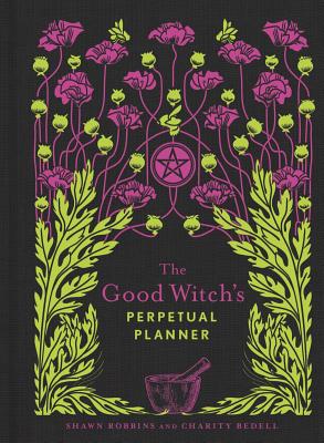 The Good Witch's Perpetual Planner: Volume 4 (Modern-Day Witch #4) By Shawn Robbins, Charity Bedell Cover Image