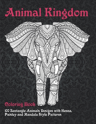 Animal Kingdom - Coloring Book - 100 Zentangle Animals Designs with Henna,  Paisley and Mandala Style Patterns (Paperback) | Village Books: Building  Community One Book at a Time
