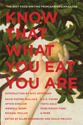 Know That What You Eat You Are: The Best Food Writing from Harper's Magazine (The American Retrospective Series #6) By Ellen Rosenbush (Editor), Giulia Melucci (Editor), Nick Offerman (Introduction by) Cover Image