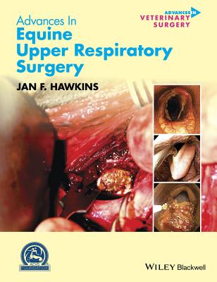 Advances in Equine Upper Respiratory Surgery (Avs Advances in Veterinary Surgery) By Jan F. Hawkins (Editor) Cover Image