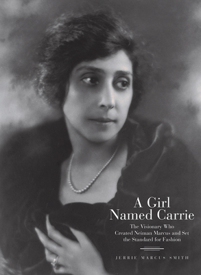 A Girl Named Carrie: The Visionary Who Created Neiman Marcus and Set the Standard for Fashion By Jerrie Marcus Smith Cover Image