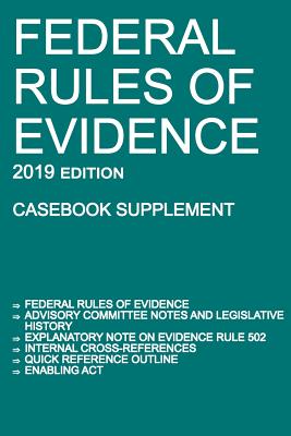 Federal Rules of Evidence; 2019 Edition (Casebook Supplement): With Advisory Committee notes, Rule 502 explanatory note, internal cross-references, qu Cover Image