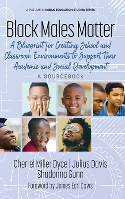 Black Males Matter: A Blueprint for Creating School and Classroom Environments to Support Their Academic and Social Development A Sourcebo (Urban Education Studies) Cover Image