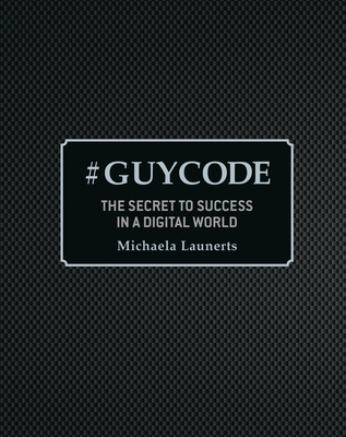 #Guycode: The Secret To Success In a Digital World By Michaela Launerts  Cover Image