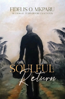 Soulful Return By Fidelis O. Mkparu Cover Image