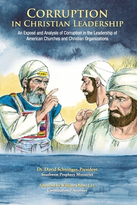Corruption in Christian Leadership: An Expose and Analysis of Corruption in the Leadership of American Churches and Christian Organizations By David Paul Schnittger Cover Image