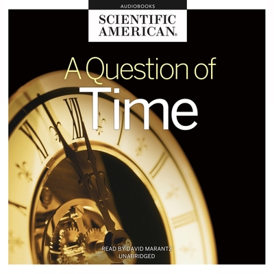 A Question of Time Lib/E By Scientific American, David Marantz (Read by) Cover Image