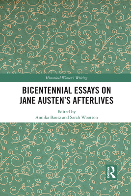 Bicentennial Essays on Jane Austen's Afterlives By Annika Bautz (Editor), Sarah Wootton (Editor) Cover Image