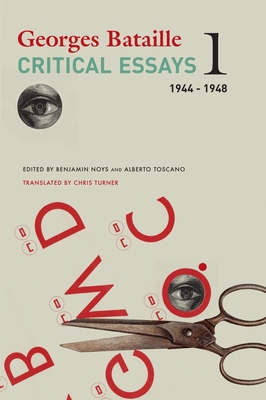 Critical Essays: Volume 1: 1944–1948 (The French List #1) By Georges Bataille, Chris Turner (Translated by), Benjamin Noys (Editor), Alberto Toscano (Editor) Cover Image