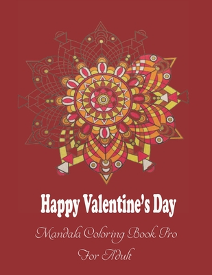 Happy Valentine's Day Mandala Coloring Book Pro for Adult: valentine's day coloring book for teen & adults, cute & fun love filled images, sweet manda By Jessica Leroy Cover Image