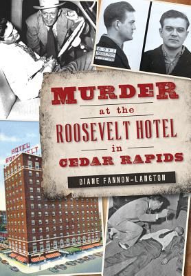 Murder at the Roosevelt Hotel in Cedar Rapids (True Crime) By Diane Fannon-Langton Cover Image