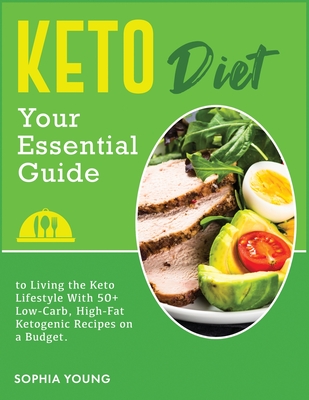 Keto diet: Your Essential Guide to Living the Keto Lifestyle With 50+ Low-Carb, High-Fat Ketogenic Recipes on a Budget (Cooking #1) Cover Image