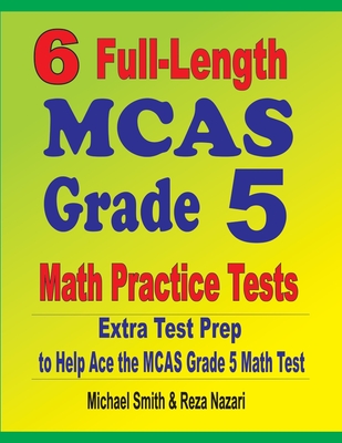 6 Full-Length MCAS Grade 5 Math Practice Tests: Extra Test Prep to Help Ace the MCAS Grade 5 Math Test Cover Image
