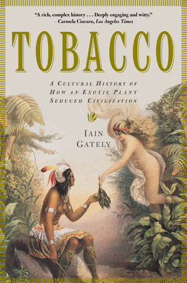 Tobacco: A Cultural History of How an Exotic Plant Seduced Civilization