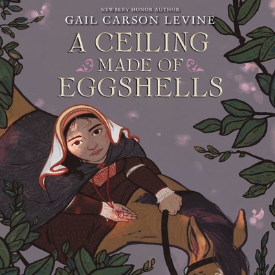 A Ceiling Made of Eggshells Lib/E By Gail Carson Levine, Carlotta Brentan (Read by) Cover Image