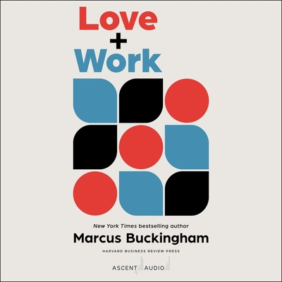 Love + Work: How to Find What You Love, Love What You Do, and Do It for the Rest of Your Life Cover Image
