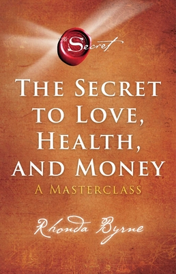 The Secret to Love, Health, and Money: A Masterclass (The Secret Library #5) By Rhonda Byrne Cover Image
