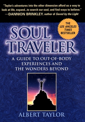 Soul Traveler: A Guide to Out-of-Body Experiences and the Wonders Beyond By Albert Taylor Cover Image