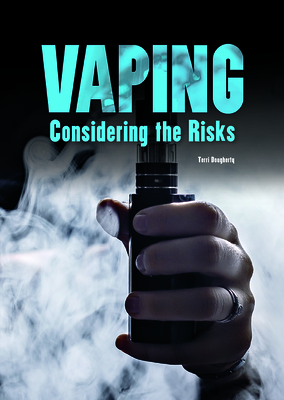 Vaping: Considering the Risks By Terri Dougherty Cover Image