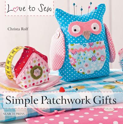 Cover for Love to Sew: Simple Patchwork Gifts