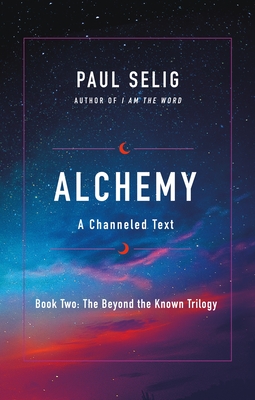 Alchemy: A Channeled Text (The Beyond the Known Trilogy #2) Cover Image