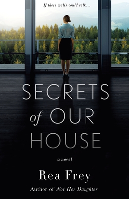Secrets of Our House: A Novel By Rea Frey Cover Image