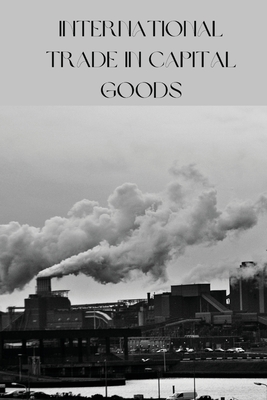 International Trade In Capital Goods By Kamble U. S. Cover Image