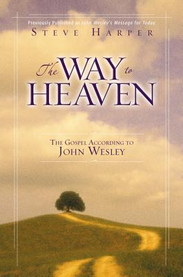 The Way to Heaven: The Gospel According to John Wesley Cover Image