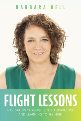 Flight Lessons: Navigating Through Life's Turbulence and Learning to Fly High Cover Image