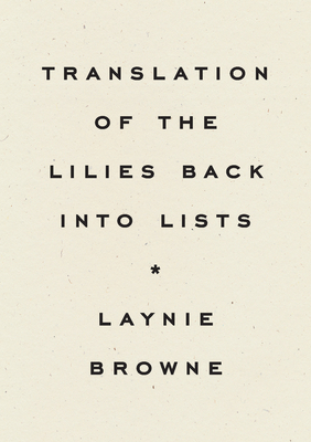 Translation of the Lilies Back Into Lists By Laynie Browne Cover Image