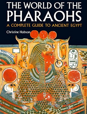 Exploring the World of the Pharaohs: A Complete Guide to Ancient Egypt By Christine Hobson Cover Image