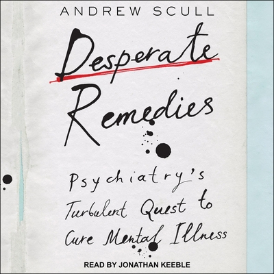 Desperate Remedies: Psychiatry's Turbulent Quest to Cure Mental Illness Cover Image