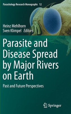 Parasite and Disease Spread by Major Rivers on Earth: Past and Future Perspectives (Parasitology Research Monographs #12) Cover Image