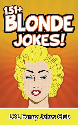 151+ Blonde Jokes: Funny Blonde Jokes By Johnny B. Laughing Cover Image