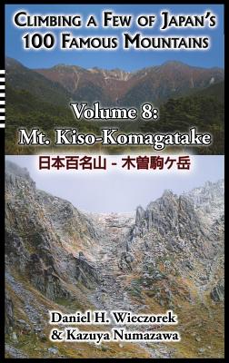 Climbing a Few of Japan's 100 Famous Mountains - Volume 8: Mt. Kiso-Komagatake Cover Image