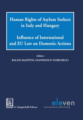 Human Rights of Asylum Seekers in Italy and Hungary: Influence of International and EU Law on Domestic Actions (Giappichelli co-publications) Cover Image