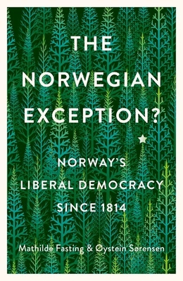 The Norwegian Exception?: Norway's Liberal Democracy Since 1814 By Mathilde Fasting, Oystein Sorensen Cover Image