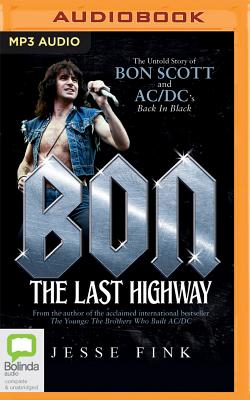 Bon: The Last Highway: The Untold Story of Bon Scott and AC/DC's Back in Black By Jesse Fink, Simon Harvey (Read by) Cover Image