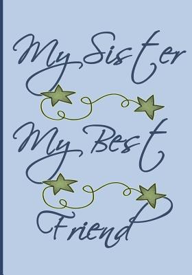 My Sister My Best Friend: Blue and Green cover with cute colored pictures and positive sister sayings. 50 pages to read and create your own memo By Alley Magraw Cover Image