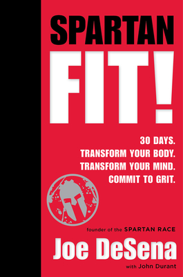 Spartan Fit!: 30 Days. Transform Your Mind. Transform Your Body. Commit to Grit. Cover Image