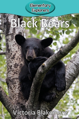 Black Bears (Elementary Explorers #40) By Victoria Blakemore Cover Image