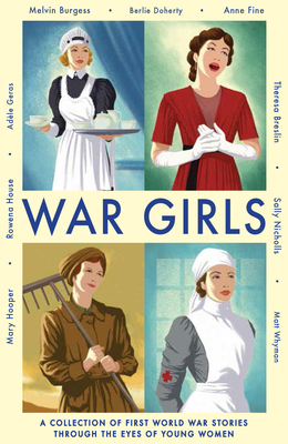 War Girls: A Collection of First World War Stories Through the Eyes of Young Women Cover Image