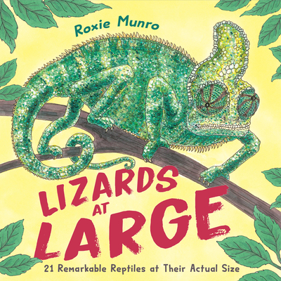 Lizards at Large: 21 Remarkable Reptiles at their Actual Size By Roxie Munro Cover Image