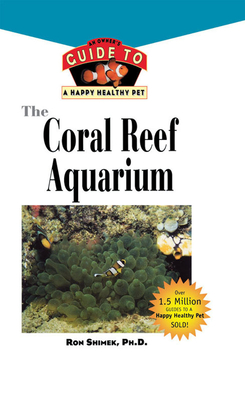 The Coral Reef Aquarium: An Owner's Guide to a Happy Healthy Fish (Your Happy Healthy P #124) Cover Image