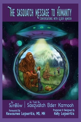 The Sasquatch Message to Humanity: Conversations with Elder Kamooh Cover Image