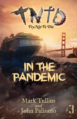 Try Not to Die: In the Pandemic: An Interactive Adventure By Mark Tullius, John Palisano, Mary Nyeholt (Editor) Cover Image