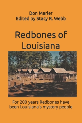 Redbones of Louisiana: For 200 years Redbones have been Louisiana's mystery people By Stacy R. Webb (Editor), Farah Norton (Contribution by), Don C. Marler Cover Image