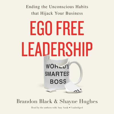 Ego Free Leadership: Ending the Unconscious Habits That Hijack Your Business Cover Image