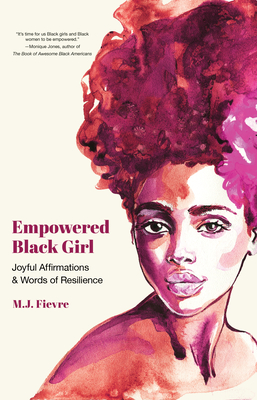 Empowered Black Girl: Joyful Affirmations and Words of Resilience (Book for Black Girls Ages 12+) By M. J. Fievre Cover Image