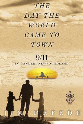 The Day the World Came to Town: 9/11 in Gander, Newfoundland Cover Image